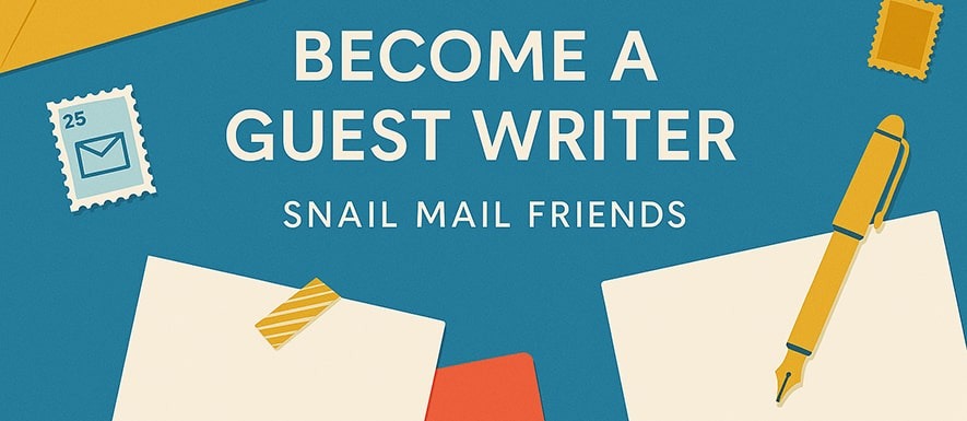Become a Guest Writer for Snail Mail Friends